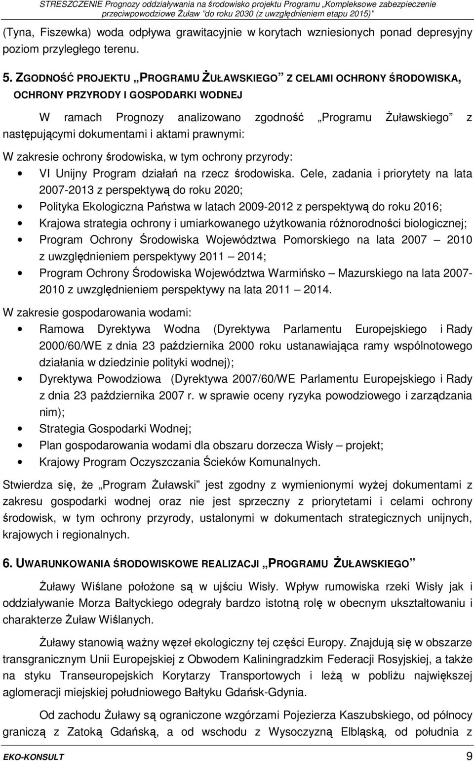 aktami prawnymi: W zakresie ochrony środowiska, w tym ochrony przyrody: VI Unijny Program działań na rzecz środowiska.