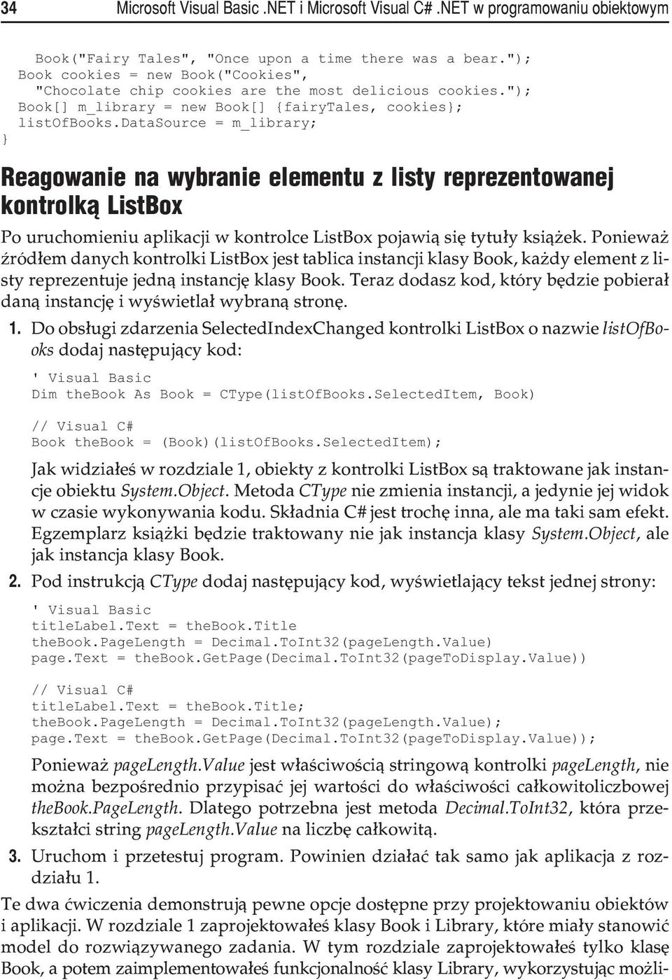 datasource = m_library; Reagowanie na wybranie elementu z listy reprezentowanej kontrolk¹ ListBox Po uruchomieniu aplikacji w kontrolce ListBox pojawi¹ siê tytu³y ksi¹ ek.