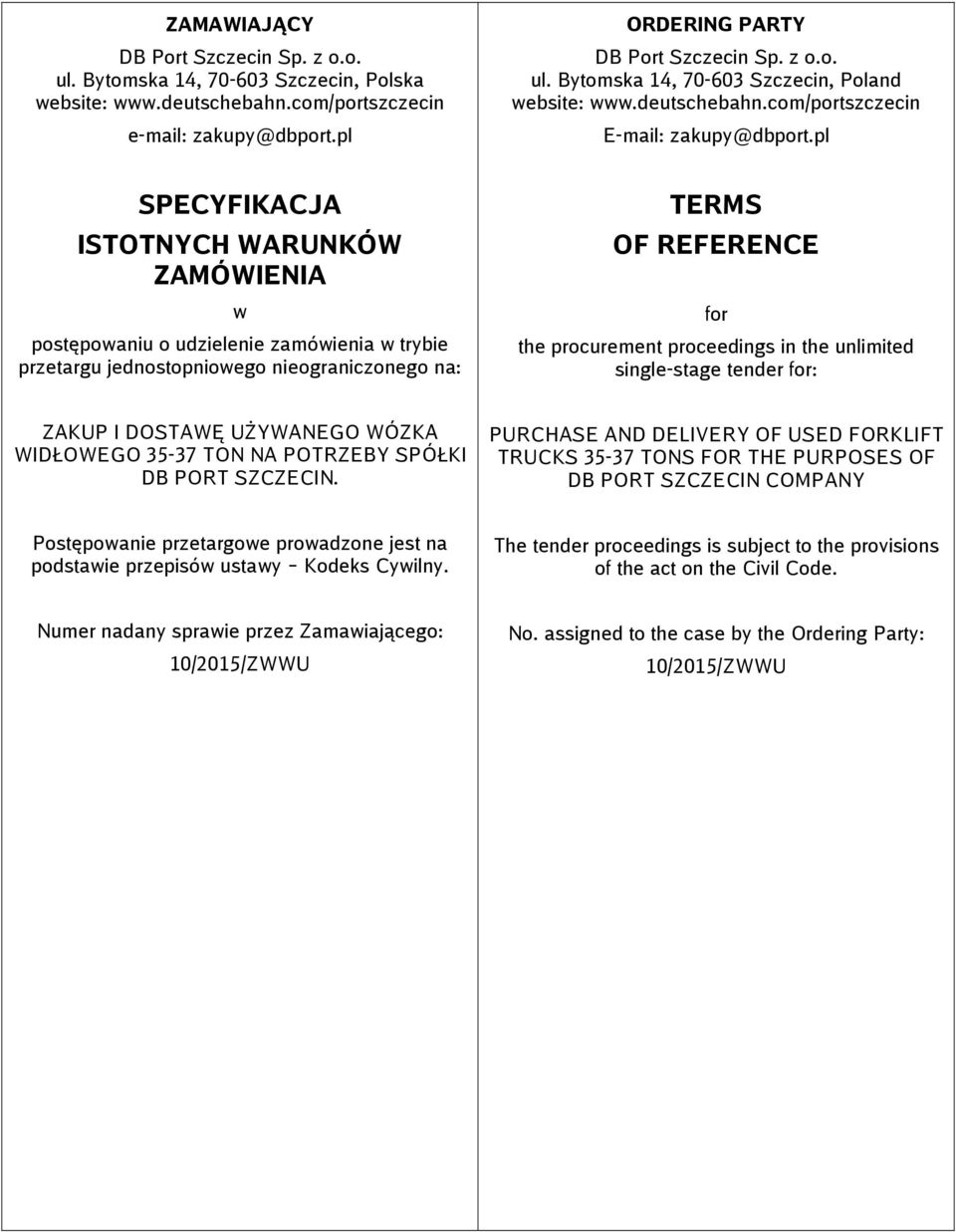 pl SPECYFIKACJA ISTOTNYCH WARUNKÓW ZAMÓWIENIA w postępowaniu o udzielenie zamówienia w trybie przetargu jednostopniowego nieograniczonego na: TERMS OF REFERENCE for the procurement proceedings in the