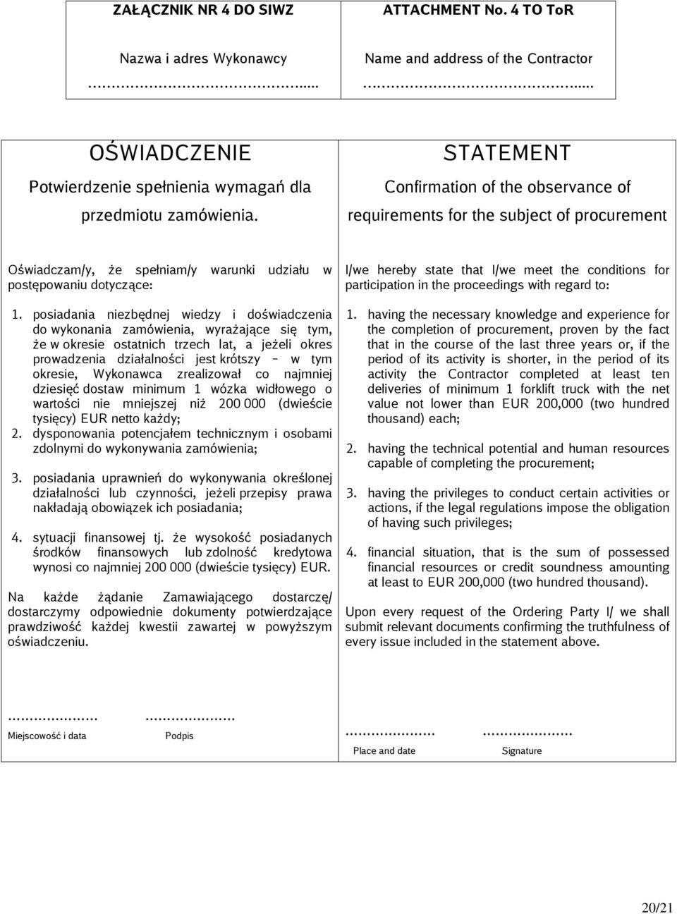 posiadania niezbędnej wiedzy i doświadczenia do wykonania zamówienia, wyrażające się tym, że w okresie ostatnich trzech lat, a jeżeli okres prowadzenia działalności jest krótszy w tym okresie,