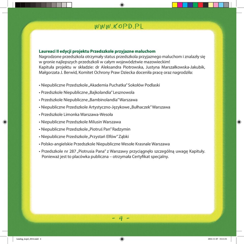 Berwid, Komitet Ochrony Praw Dziecka doceniła pracę oraz nagrodziła: Niepubliczne Przedszkole Akademia Puchatka Sokołów Podlaski Przedszkole Niepubliczne Bajkolandia Lesznowola Przedszkole