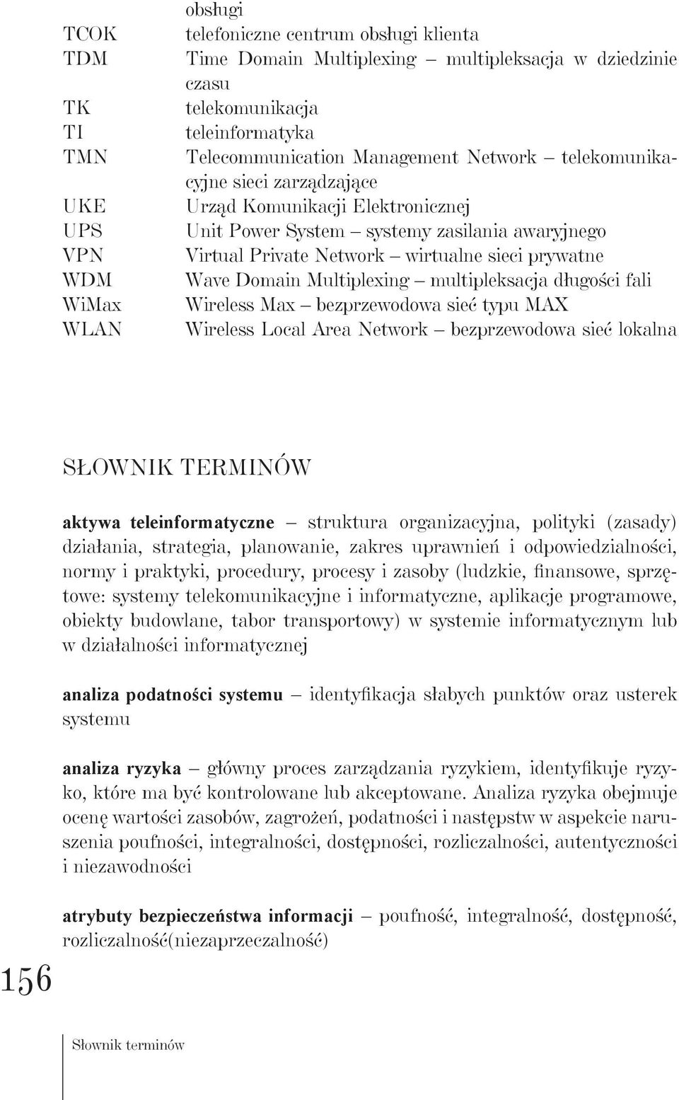 Multiplexing multipleksacja długości fali Wireless Max bezprzewodowa sieć typu MAX Wireless Local Area Network bezprzewodowa sieć lokalna 156 SŁOWNIK TERMINÓW aktywa teleinformatyczne struktura