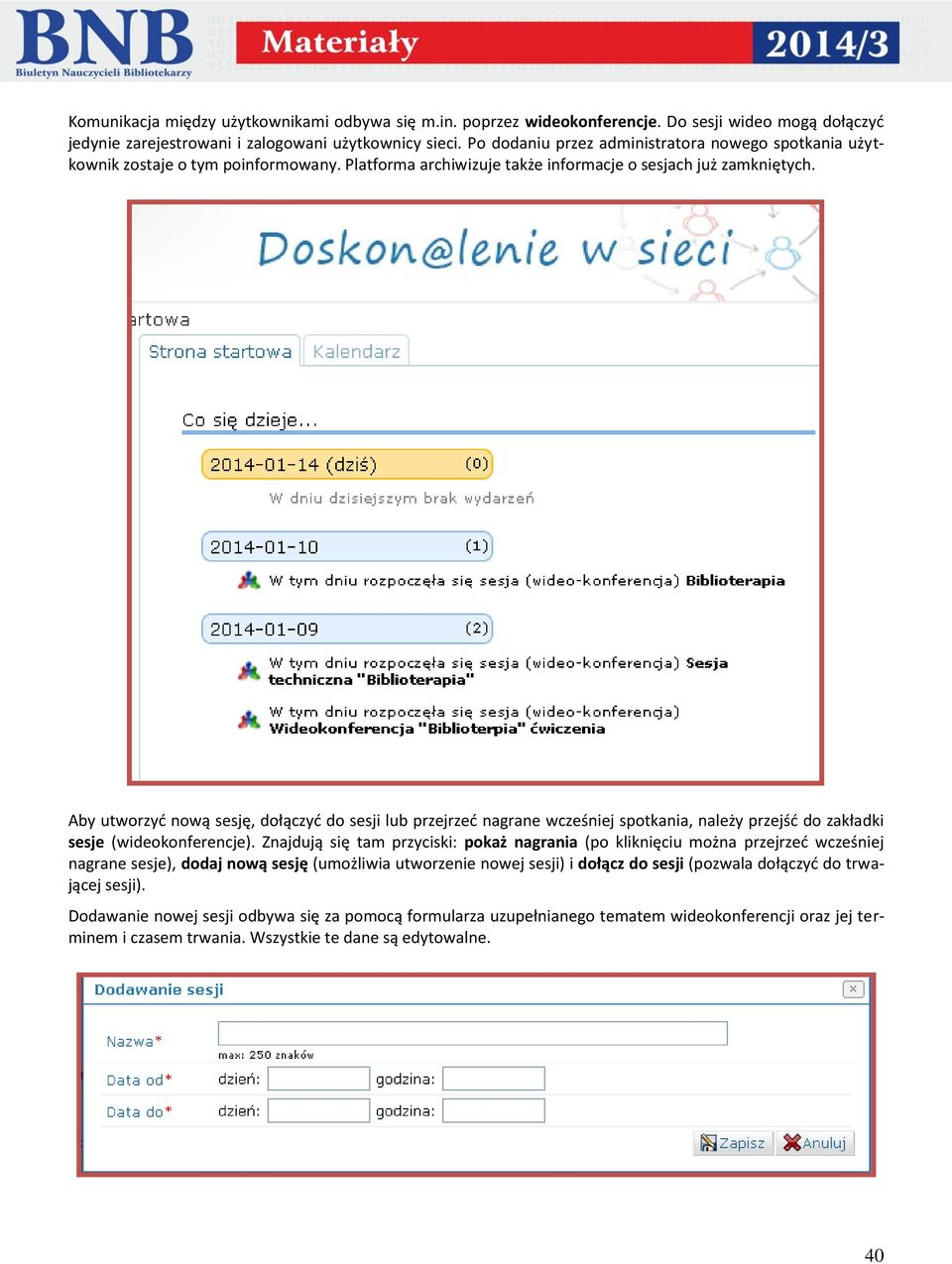 Aby utworzyć nową sesję, dołączyć do sesji lub przejrzeć nagrane wcześniej spotkania, należy przejść do zakładki sesje (wideokonferencje).