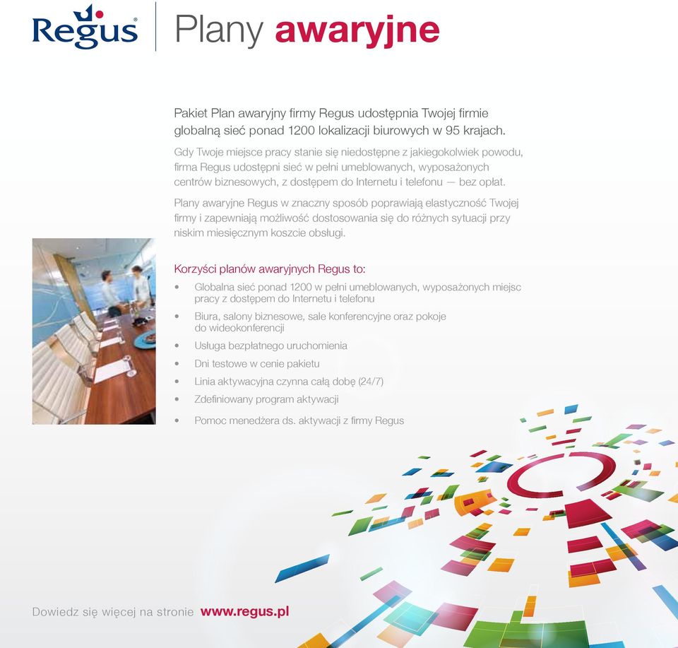 Plany awaryjne Regus w znaczny sposób poprawiają elastyczność Twojej firmy i zapewniają możliwość dostosowania się do różnych sytuacji przy niskim miesięcznym koszcie obsługi.