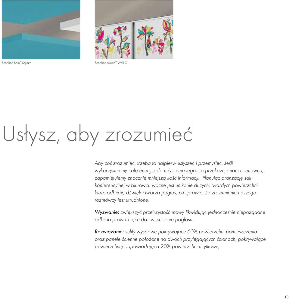 Planując aranżację sali konferencyjnej w biurowcu ważne jest unikanie dużych, twardych powierzchni które odbijają dźwięk i tworzą pogłos, co sprawia, że zrozumienie naszego rozmówcy jest