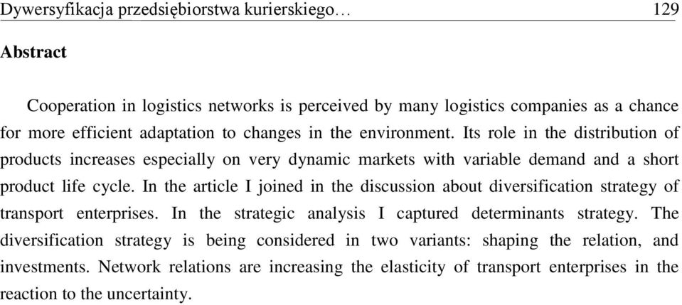 In the article I joined in the discussion about diversification strategy of transport enterprises. In the strategic analysis I captured determinants strategy.