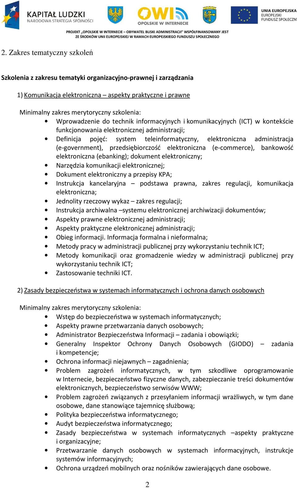 (e-government), przedsiębiorczość elektroniczna (e-commerce), bankowość elektroniczna (ebanking); dokument elektroniczny; Narzędzia komunikacji elektronicznej; Dokument elektroniczny a przepisy KPA;