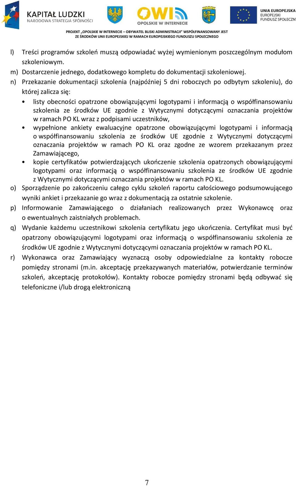 szkolenia ze środków UE zgodnie z Wytycznymi dotyczącymi oznaczania projektów w ramach PO KL wraz z podpisami uczestników, wypełnione ankiety ewaluacyjne opatrzone obowiązującymi logotypami i