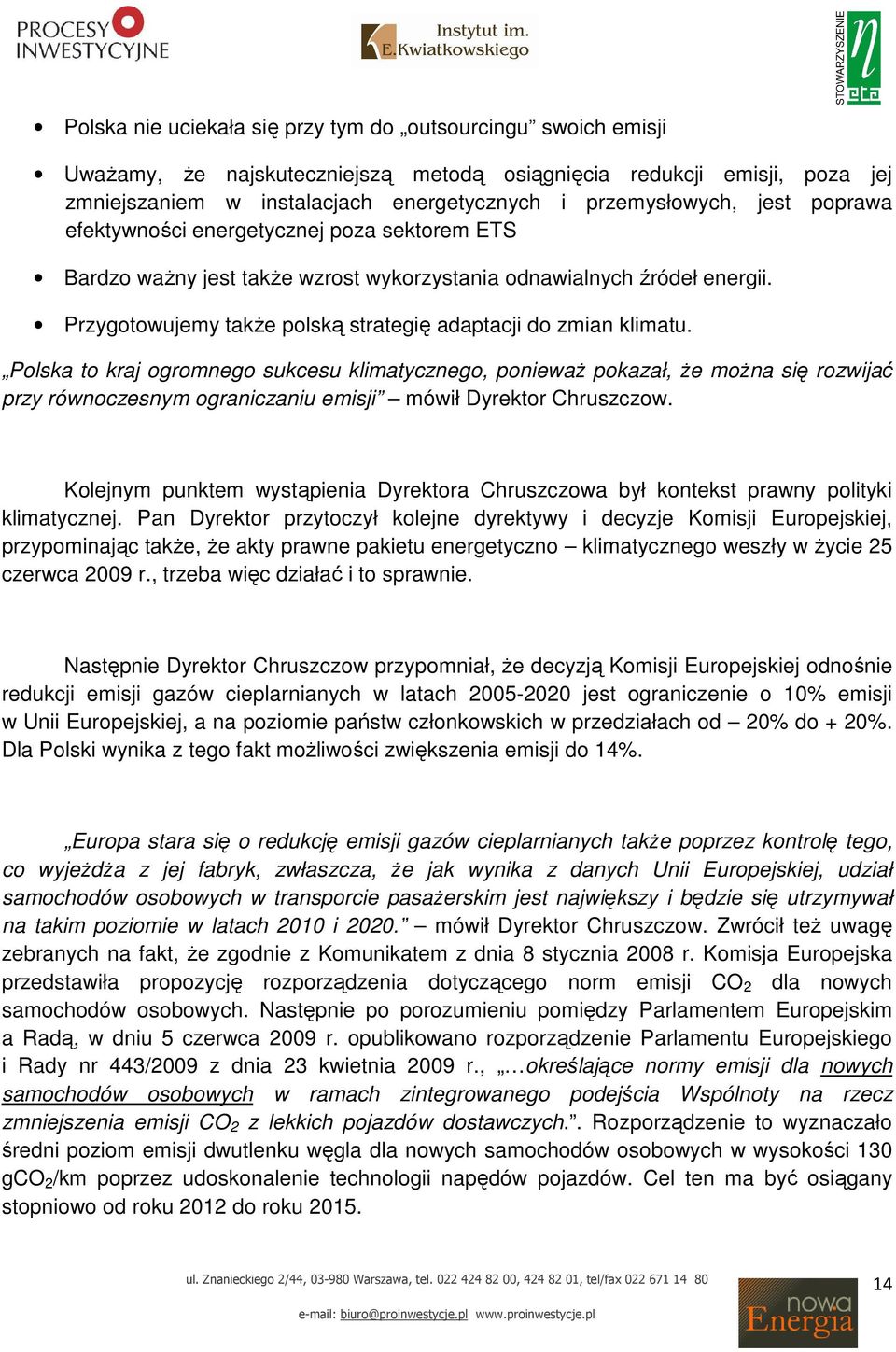 Polska to kraj ogromnego sukcesu klimatycznego, poniewaŝ pokazał, Ŝe moŝna się rozwijać przy równoczesnym ograniczaniu emisji mówił Dyrektor Chruszczow.