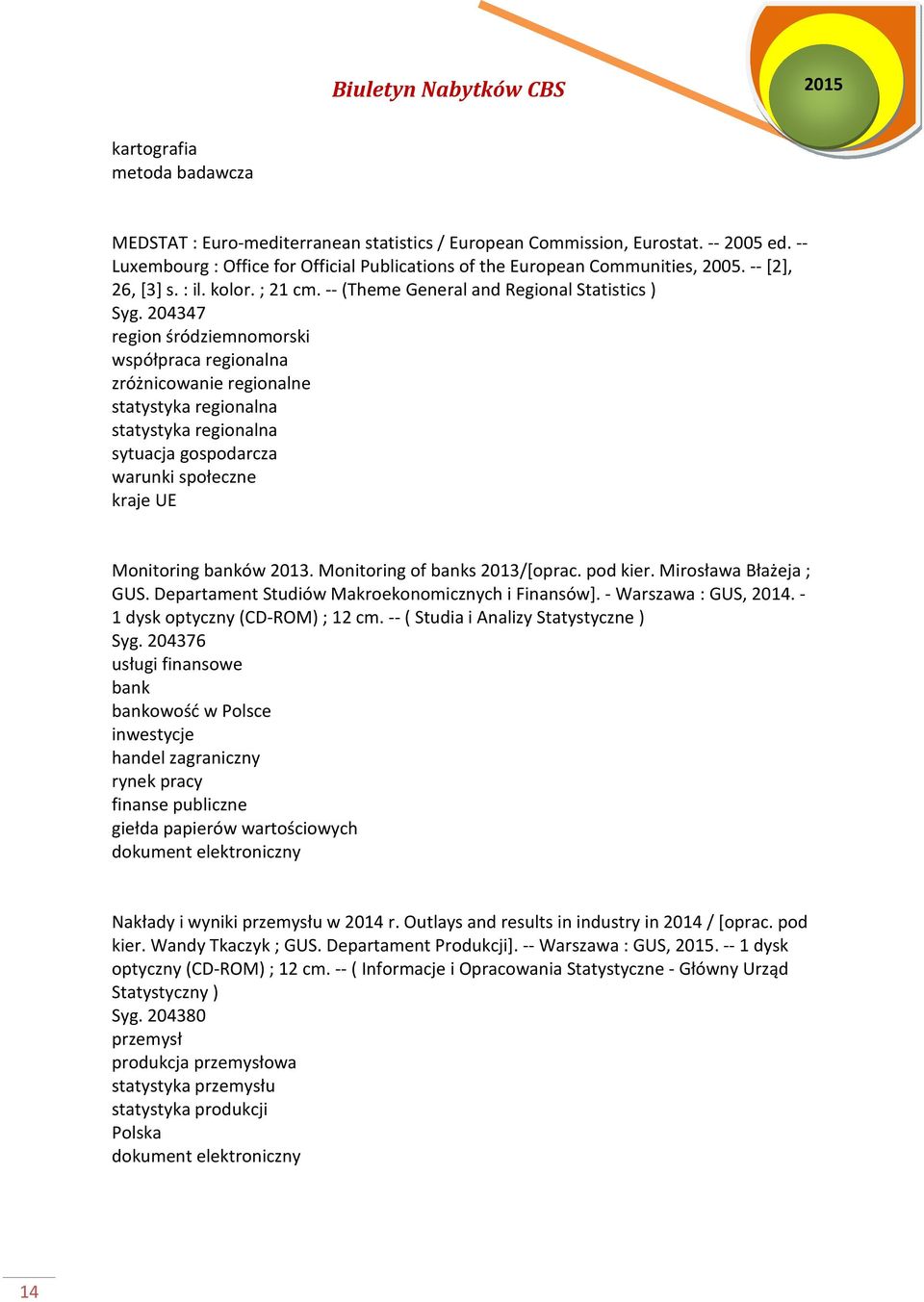 204347 region śródziemnomorski współpraca regionalna zróżnicowanie regionalne statystyka regionalna statystyka regionalna sytuacja gospodarcza warunki społeczne kraje UE Monitoring banków 2013.