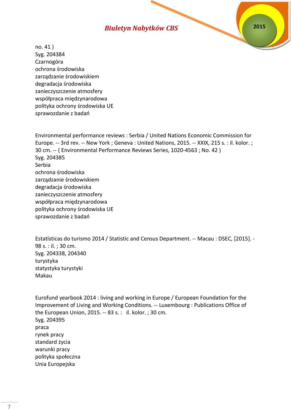 Environmental performance reviews : Serbia / United Nations Economic Commission for Europe. -- 3rd rev. -- New York ; Geneva : United Nations, 2015. -- XXIX, 215 s. : il. kolor. ; 30 cm.