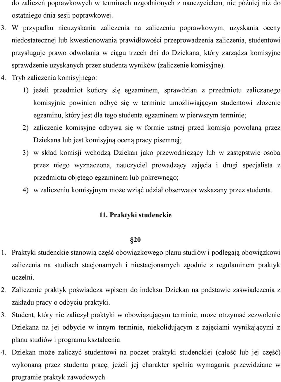 ciągu trzech dni do Dziekana, który zarządza komisyjne sprawdzenie uzyskanych przez studenta wyników (zaliczenie komisyjne). 4.