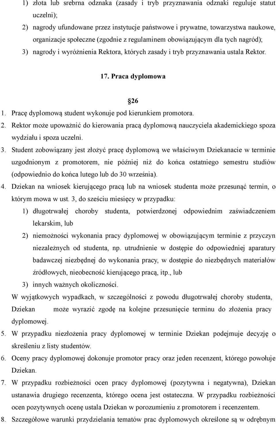 Pracę dyplomową student wykonuje pod kierunkiem promotora. 2. Rektor może upoważnić do kierowania pracą dyplomową nauczyciela akademickiego spoza wydziału i spoza uczelni. 3.