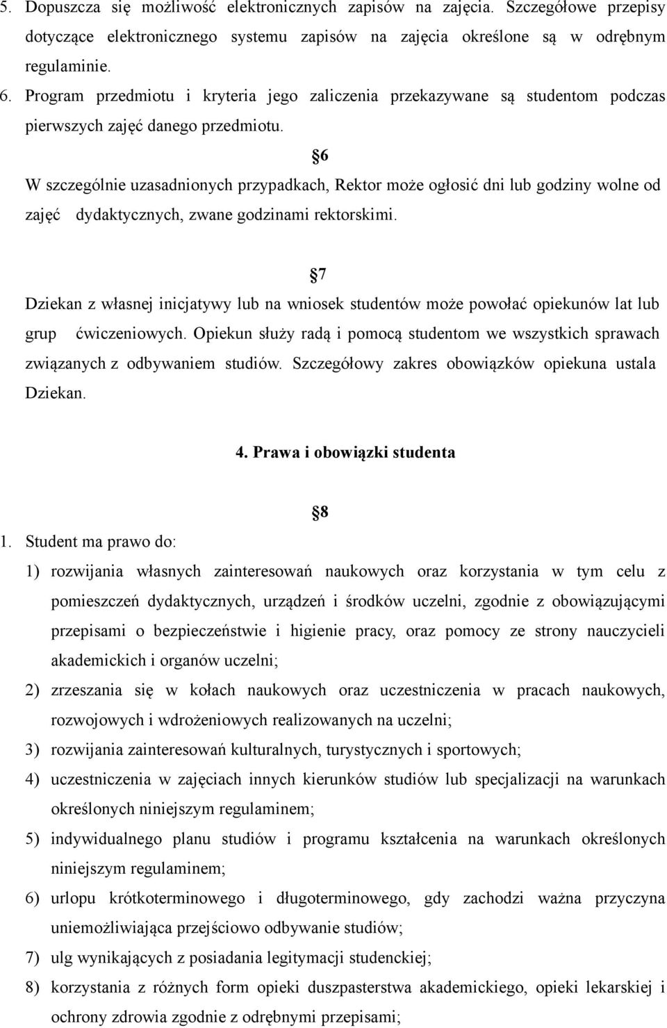 6 W szczególnie uzasadnionych przypadkach, Rektor może ogłosić dni lub godziny wolne od zajęć dydaktycznych, zwane godzinami rektorskimi.