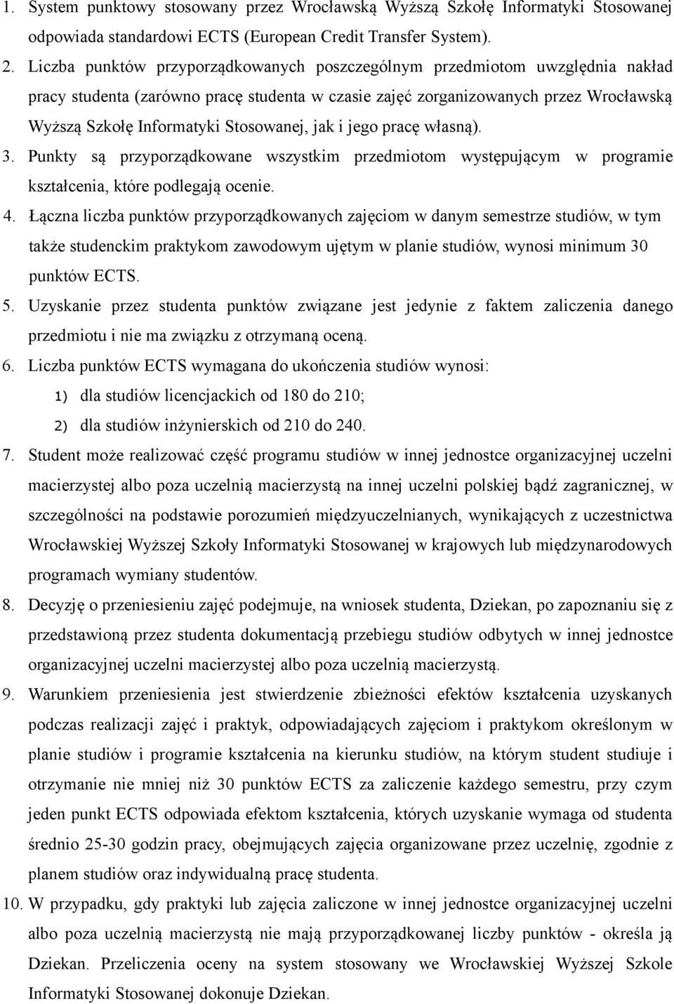 Stosowanej, jak i jego pracę własną). 3. Punkty są przyporządkowane wszystkim przedmiotom występującym w programie kształcenia, które podlegają ocenie. 4.