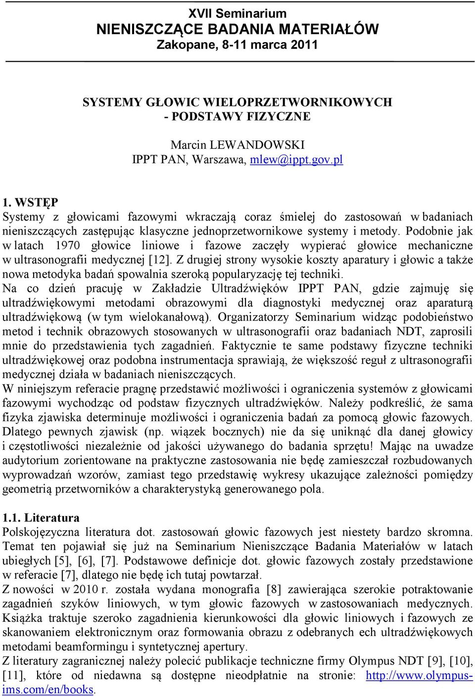 Podobnie jak w latach 1970 głowice liniowe i fazowe zaczęły wypierać głowice mechaniczne w ultrasonografii medycznej [12].