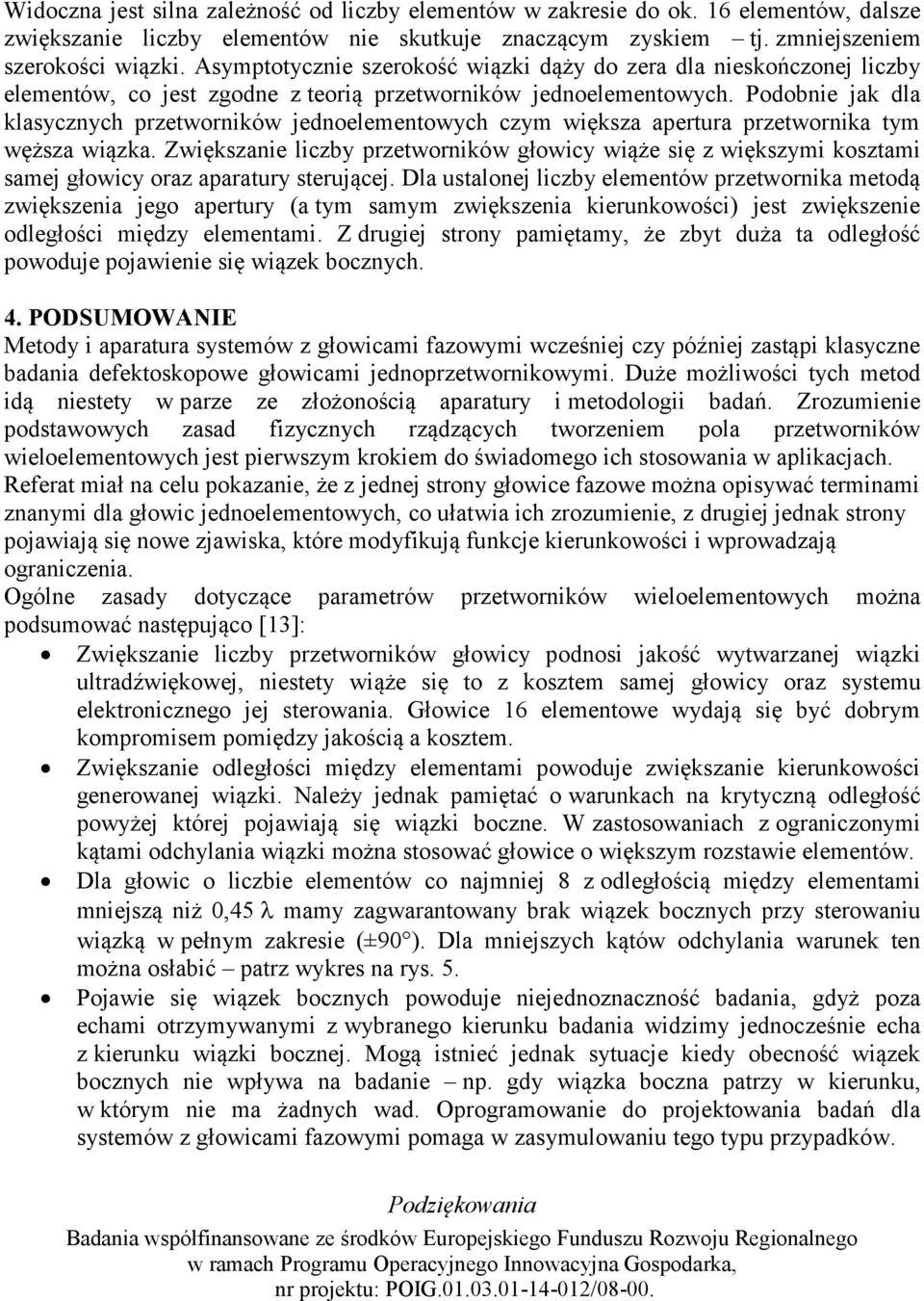 Podobnie jak dla klasycznych przetworników jednoelementowych czym większa apertura przetwornika tym węższa wiązka.