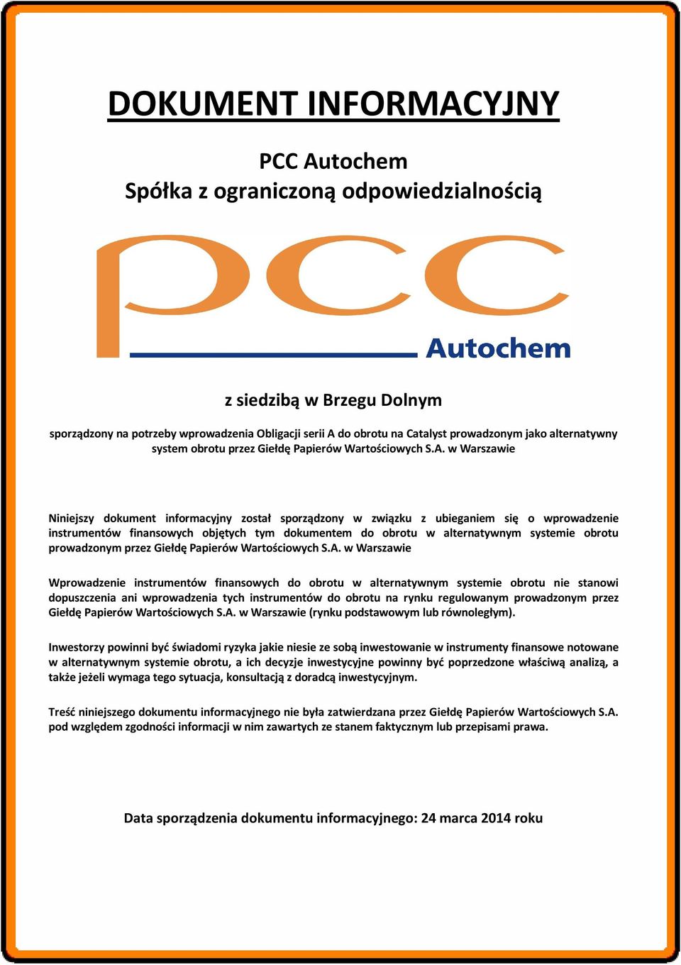 w Warszawie Niniejszy dokument informacyjny został sporządzony w związku z ubieganiem się o wprowadzenie instrumentów finansowych objętych tym dokumentem do obrotu w alternatywnym systemie obrotu