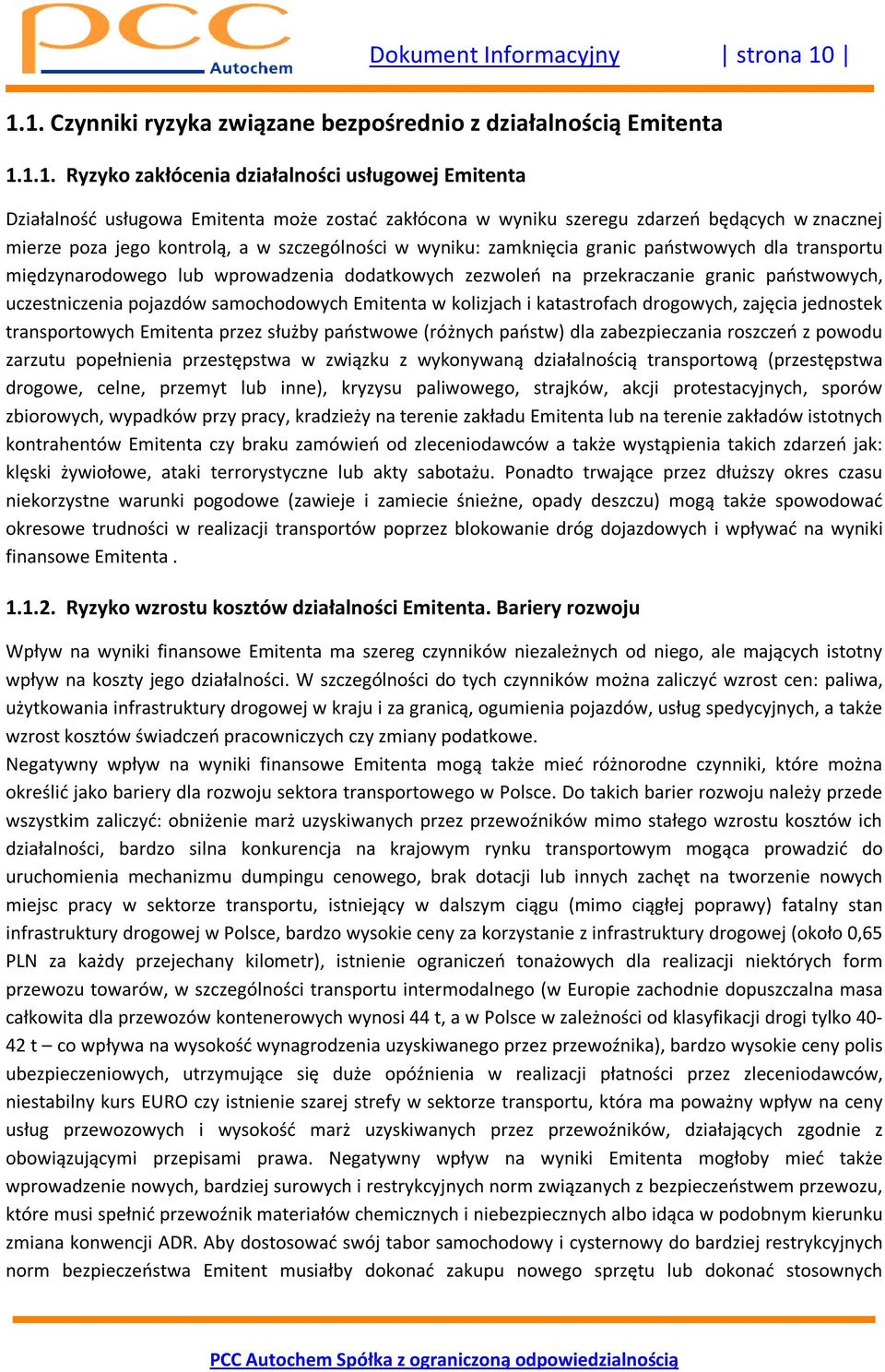 zdarzeń będących w znacznej mierze poza jego kontrolą, a w szczególności w wyniku: zamknięcia granic państwowych dla transportu międzynarodowego lub wprowadzenia dodatkowych zezwoleń na przekraczanie