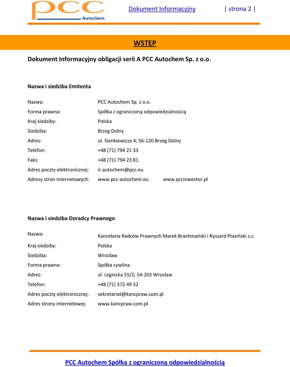 pl Nazwa i siedziba Doradcy Prawnego Nazwa: Kancelaria Radców Prawnych Marek Brachmański i Ryszard Ptasiński s.c. Kraj siedziby: Polska Siedziba: Wrocław Forma prawna: Spółka cywilna Adres: ul.