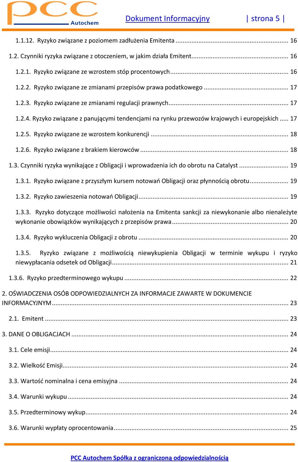 Ryzyko związane z panującymi tendencjami na rynku przewozów krajowych i europejskich... 17 1.2.5. Ryzyko związane ze wzrostem konkurencji... 18 1.2.6. Ryzyko związane z brakiem kierowców... 18 1.3.