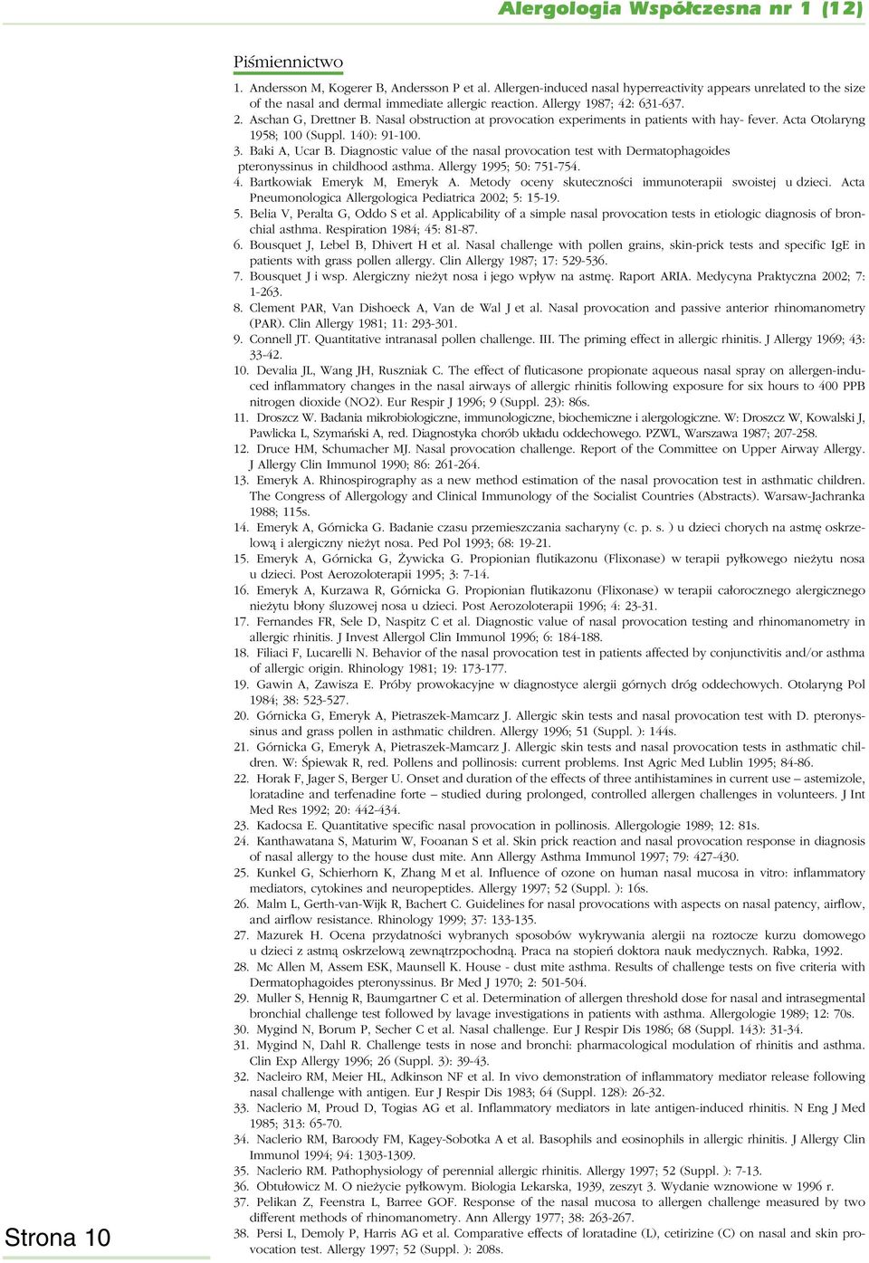 Diagnostic value of the nasal provocation test with Dermatophagoides pteronyssinus in childhood asthma. Allergy 1995; 50: 751-754. 4. Bartkowiak Emeryk M, Emeryk A.