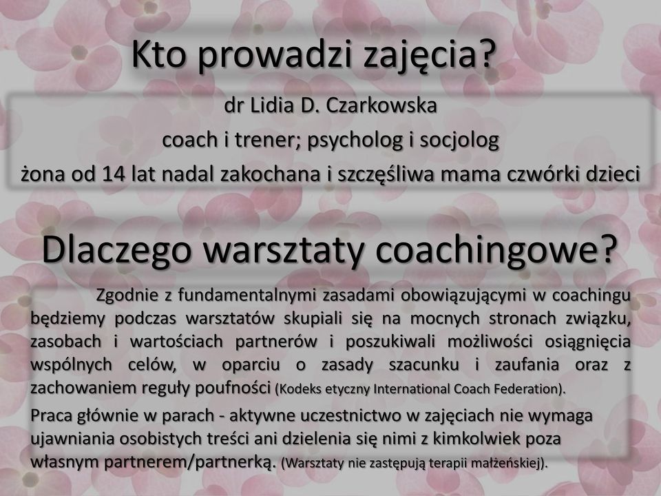 możliwości osiągnięcia wspólnych celów, w oparciu o zasady szacunku i zaufania oraz z zachowaniem reguły poufności (Kodeks etyczny International Coach Federation).