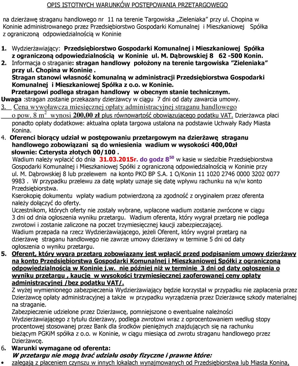 Wydzierżawiający: Przedsiębiorstwo Gospodarki Komunalnej i Mieszkaniowej Spółka z ograniczoną odpowiedzialnością w Koninie ul. M. Dąbrowskiej 8 62-500 Konin. 2.