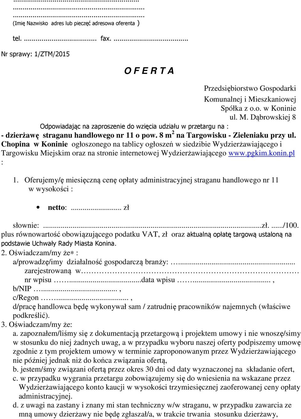 8 m 2 na Targowisku - Zieleniaku przy ul. Chopina w Koninie ogłoszonego na tablicy ogłoszeń w siedzibie Wydzierżawiającego i Targowisku Miejskim oraz na stronie internetowej Wydzierżawiającego www.