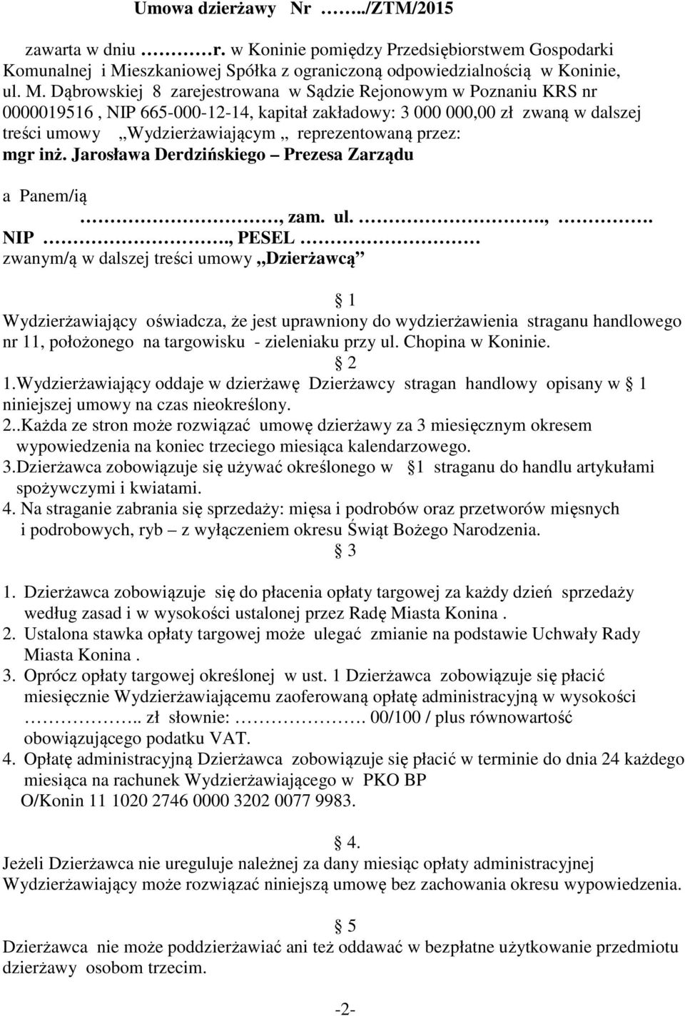 Dąbrowskiej 8 zarejestrowana w Sądzie Rejonowym w Poznaniu KRS nr 0000019516, NIP 665-000-12-14, kapitał zakładowy: 3 000 000,00 zł zwaną w dalszej treści umowy Wydzierżawiającym reprezentowaną