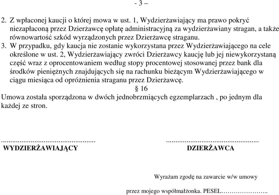 W przypadku, gdy kaucja nie zostanie wykorzystana przez Wydzierżawiającego na cele określone w ust.