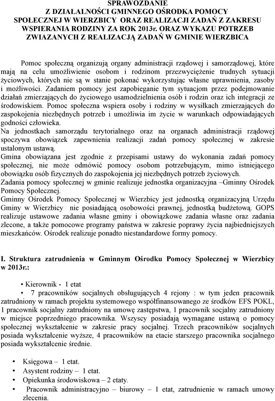 przezwyciężenie trudnych sytuacji życiowych, których nie są w stanie pokonać wykorzystując własne uprawnienia, zasoby i możliwości.