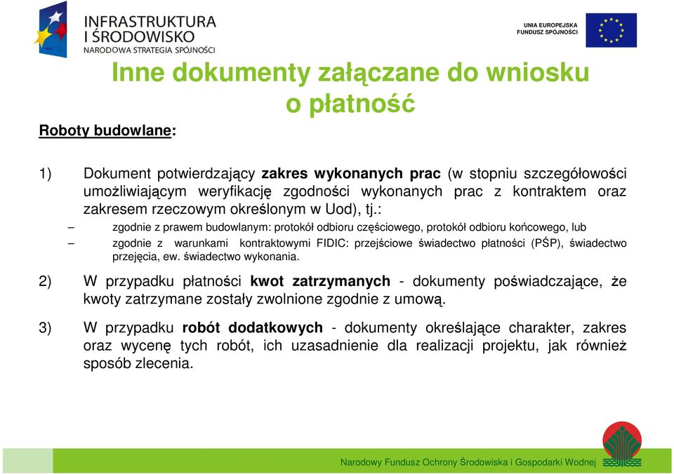 : zgodnie z prawem budowlanym: protokół odbioru częściowego, protokół odbioru końcowego, lub zgodnie z warunkami kontraktowymi FIDIC: przejściowe świadectwo płatności (PŚP), świadectwo