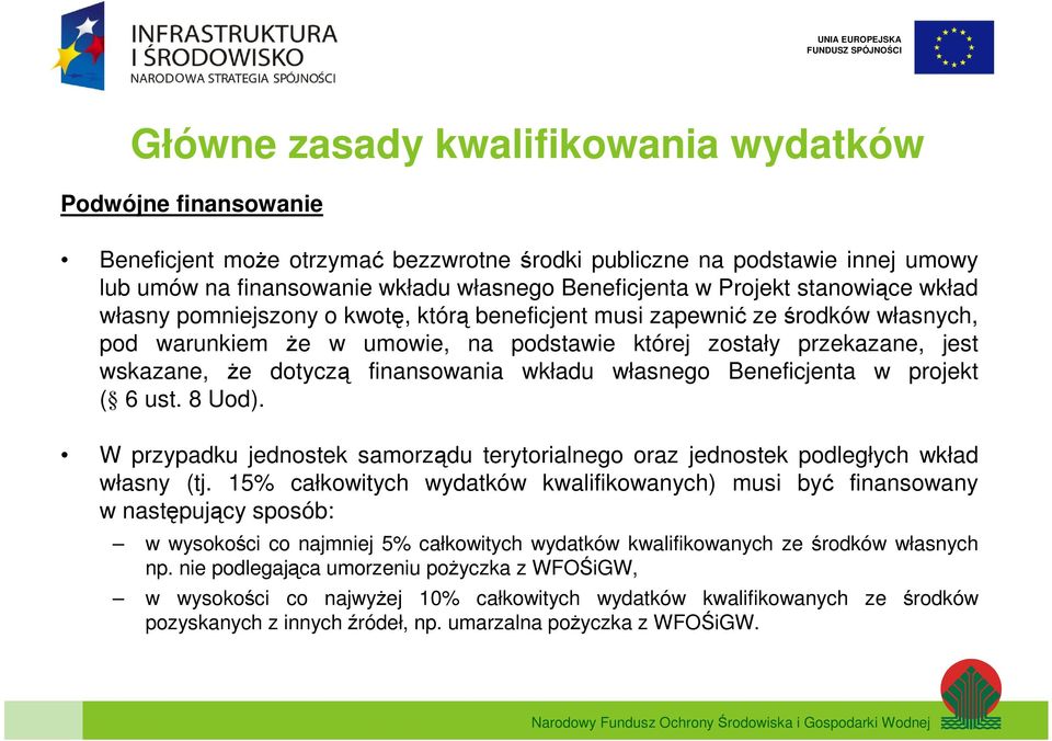 finansowania wkładu własnego Beneficjenta w projekt ( 6 ust. 8 Uod). W przypadku jednostek samorządu terytorialnego oraz jednostek podległych wkład własny (tj.