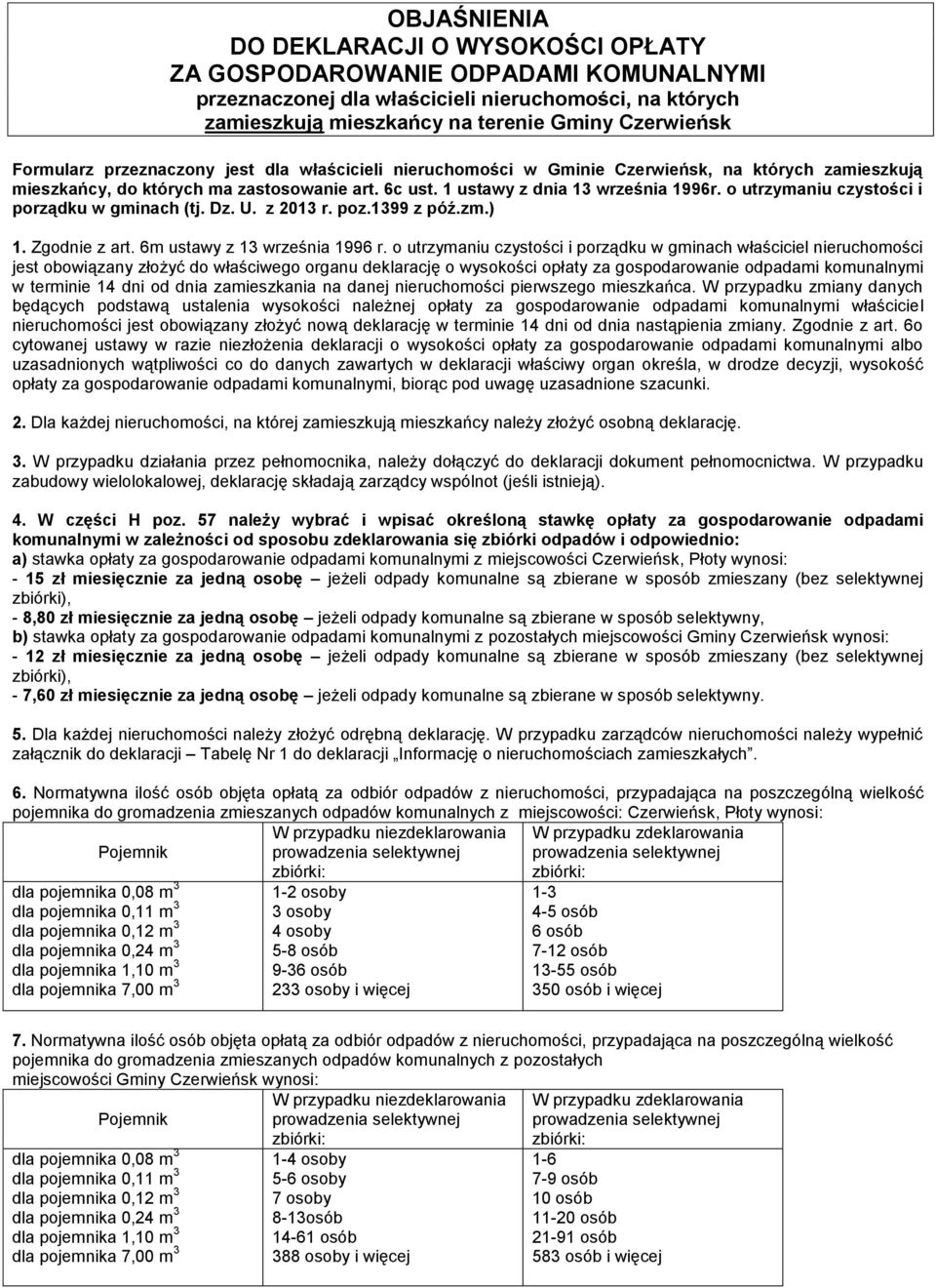 o utrzymaniu czystości i porządku w gminach (tj. Dz. U. z 2013 r. poz.1399 z póź.zm.) 1. Zgodnie z art. 6m ustawy z 13 września 1996 r.