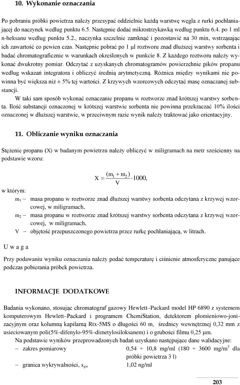 Następnie pobrać po 1 µl roztworu znad dłuższej warstwy sorbenta i badać chromatograficznie w warunkach określonych w punkcie 8. Z każdego roztworu należy wykonać dwukrotny pomiar.