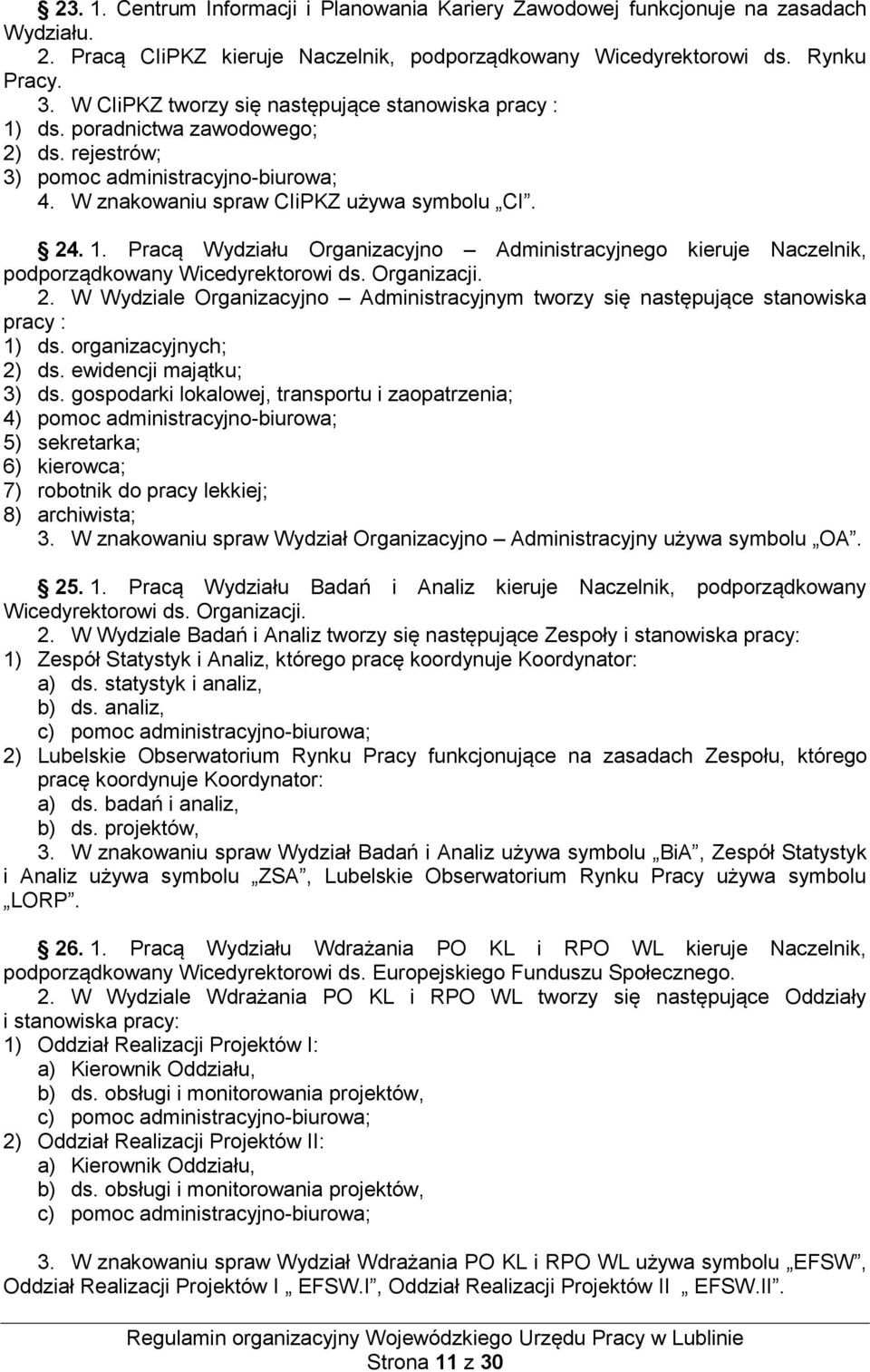 Organizacji. 2. W Wydziale Organizacyjno Administracyjnym tworzy się następujące stanowiska pracy : 1) ds. organizacyjnych; 2) ds. ewidencji majątku; 3) ds.