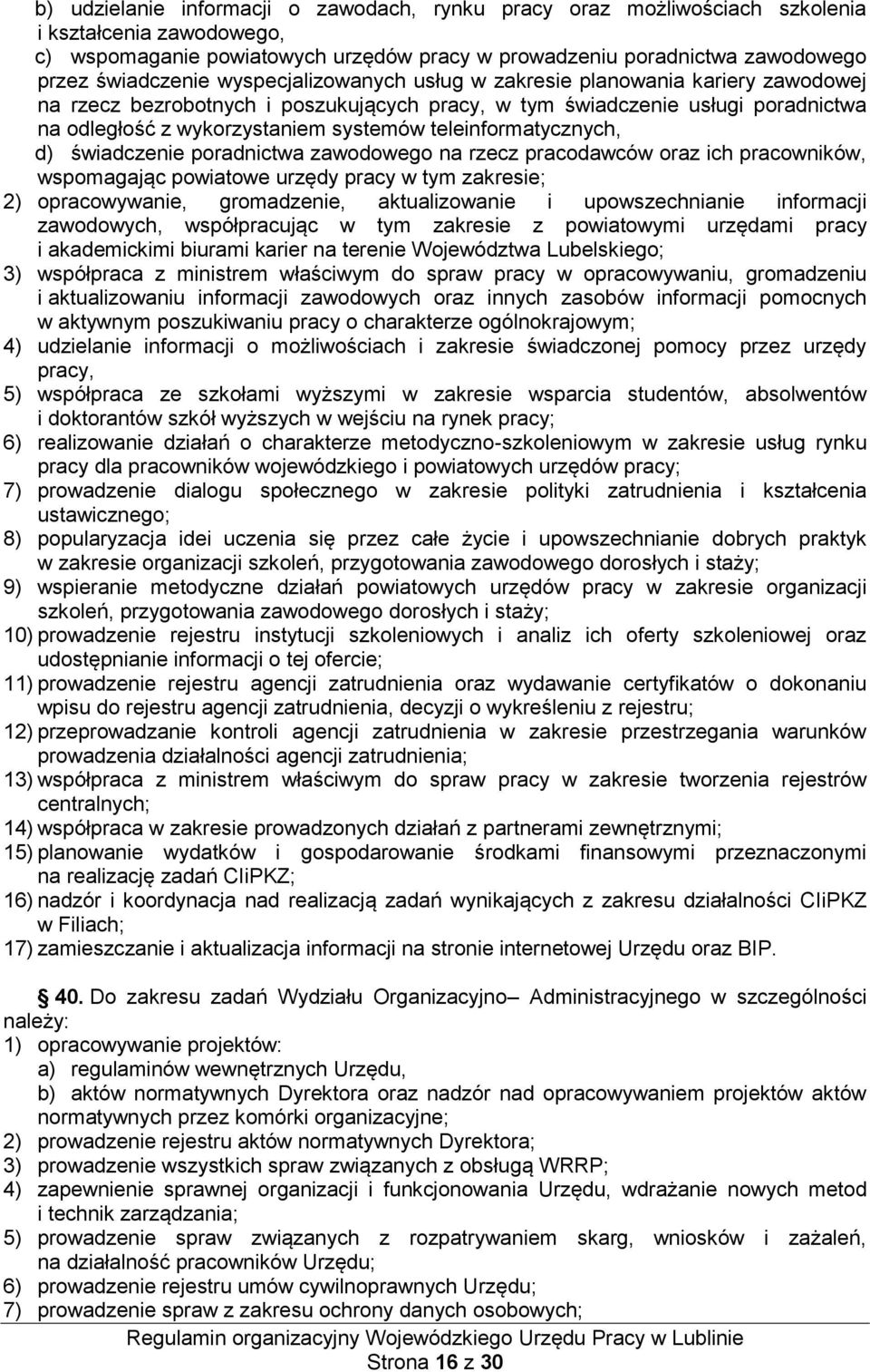 teleinformatycznych, d) świadczenie poradnictwa zawodowego na rzecz pracodawców oraz ich pracowników, wspomagając powiatowe urzędy pracy w tym zakresie; 2) opracowywanie, gromadzenie, aktualizowanie