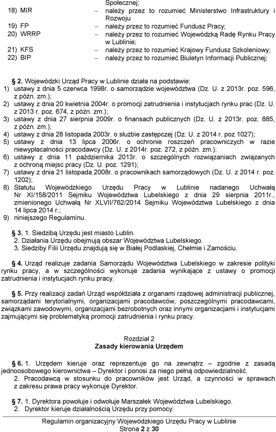 Wojewódzki Urząd Pracy w Lublinie działa na podstawie: 1) ustawy z dnia 5 czerwca 1998r. o samorządzie województwa (Dz. U. z 2013r. poz. 596, z późn. zm.); 2) ustawy z dnia 20 kwietnia 2004r.