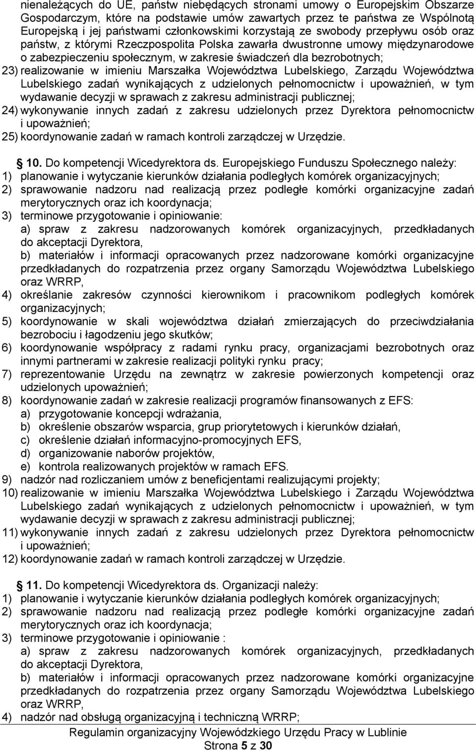 realizowanie w imieniu Marszałka Województwa Lubelskiego, Zarządu Województwa Lubelskiego zadań wynikających z udzielonych pełnomocnictw i upoważnień, w tym wydawanie decyzji w sprawach z zakresu