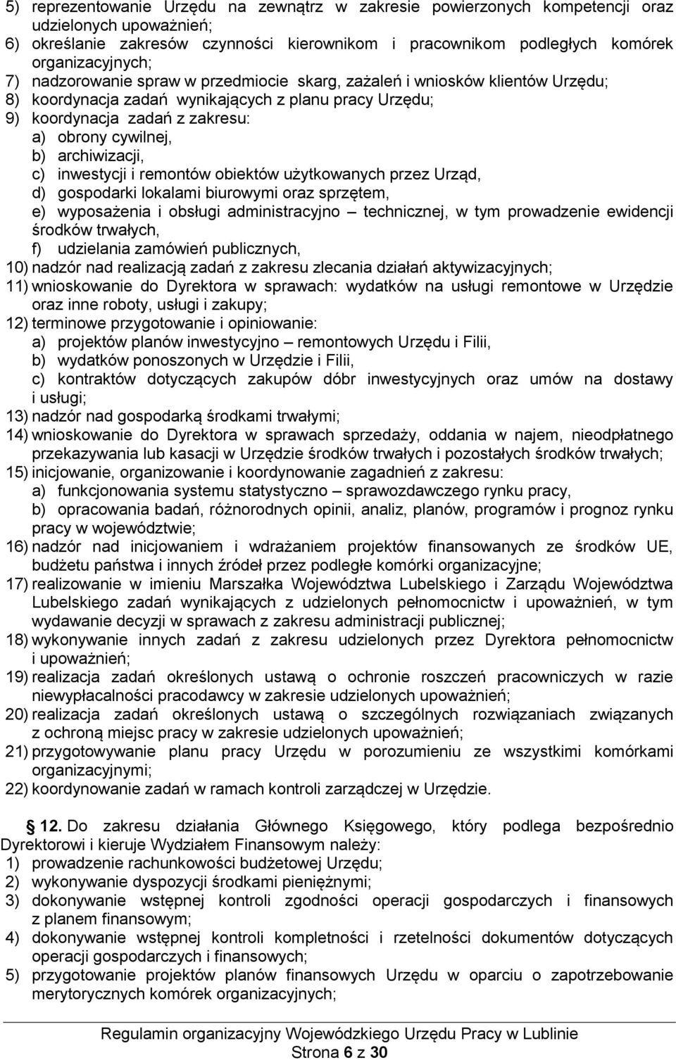 archiwizacji, c) inwestycji i remontów obiektów użytkowanych przez Urząd, d) gospodarki lokalami biurowymi oraz sprzętem, e) wyposażenia i obsługi administracyjno technicznej, w tym prowadzenie