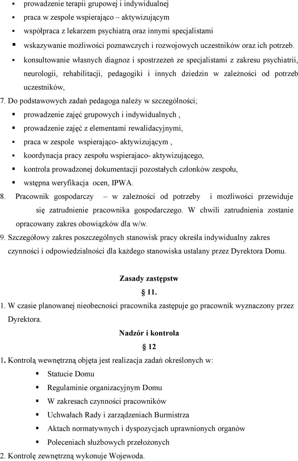 konsultowanie własnych diagnoz i spostrzeżeń ze specjalistami z zakresu psychiatrii, neurologii, rehabilitacji, pedagogiki i innych dziedzin w zależności od potrzeb uczestników, 7.