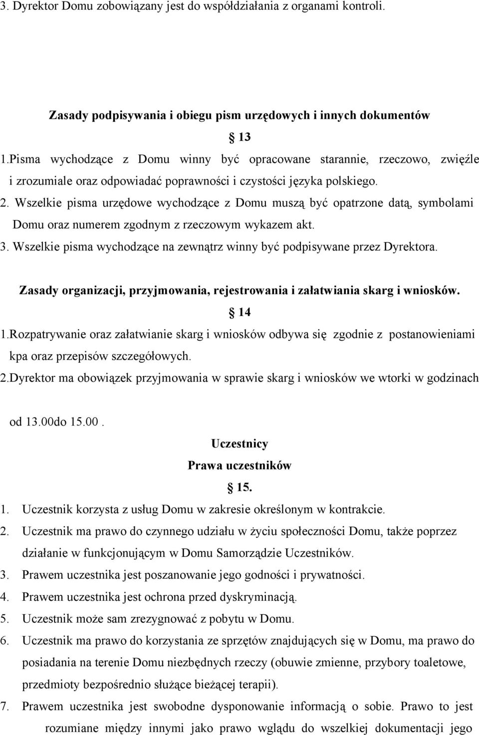 Wszelkie pisma urzędowe wychodzące z Domu muszą być opatrzone datą, symbolami Domu oraz numerem zgodnym z rzeczowym wykazem akt. 3.