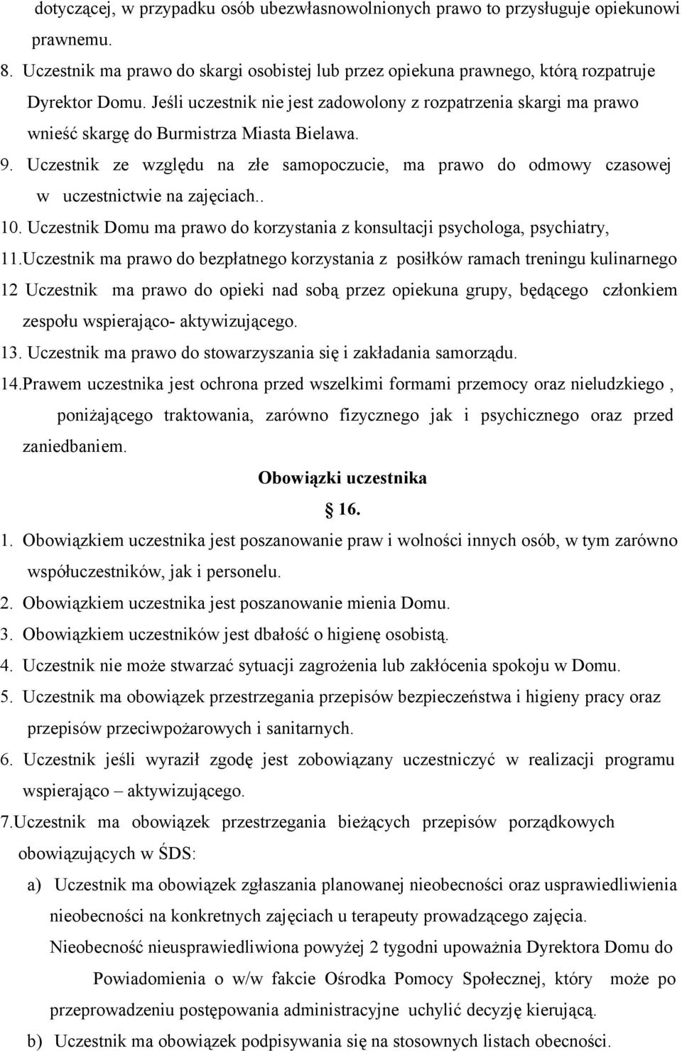 Uczestnik ze względu na złe samopoczucie, ma prawo do odmowy czasowej w uczestnictwie na zajęciach.. 10. Uczestnik Domu ma prawo do korzystania z konsultacji psychologa, psychiatry, 11.