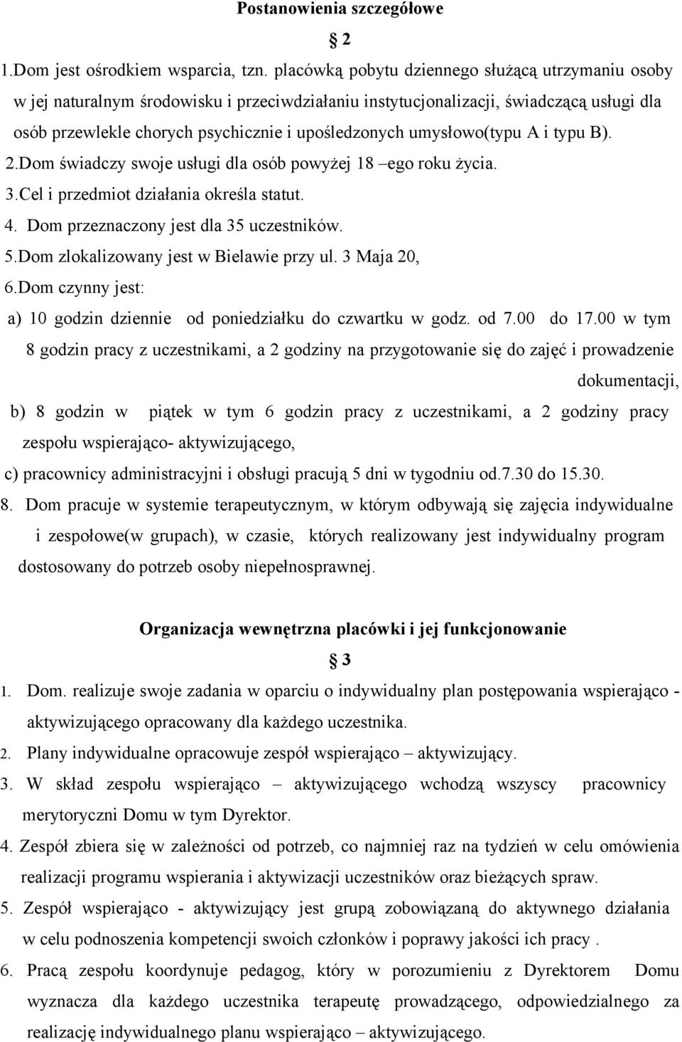 umysłowo(typu A i typu B). 2.Dom świadczy swoje usługi dla osób powyżej 18 ego roku życia. 3.Cel i przedmiot działania określa statut. 4. Dom przeznaczony jest dla 35 uczestników. 5.