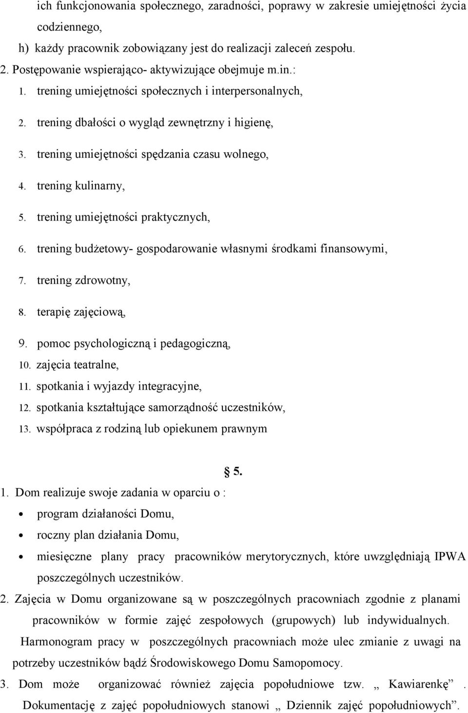 trening umiejętności spędzania czasu wolnego, 4. trening kulinarny, 5. trening umiejętności praktycznych, 6. trening budżetowy- gospodarowanie własnymi środkami finansowymi, 7. trening zdrowotny, 8.