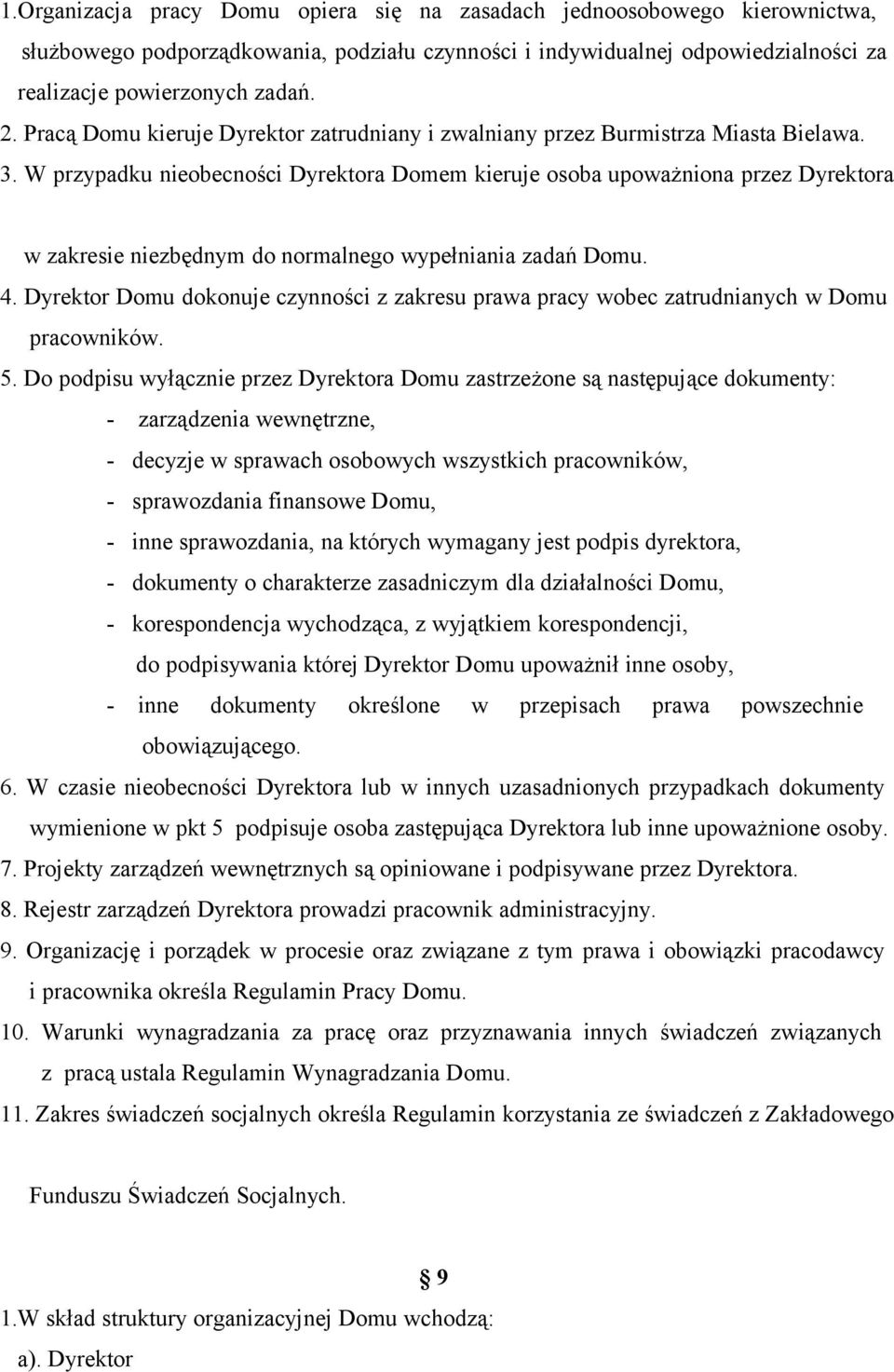 W przypadku nieobecności Dyrektora Domem kieruje osoba upoważniona przez Dyrektora w zakresie niezbędnym do normalnego wypełniania zadań Domu. 4.