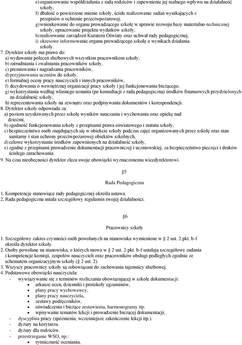 Oświaty oraz uchwał rady pedagogicznej, i) okresowe informowanie organu prowadzącego szkołę o wynikach działania szkoły. 7.