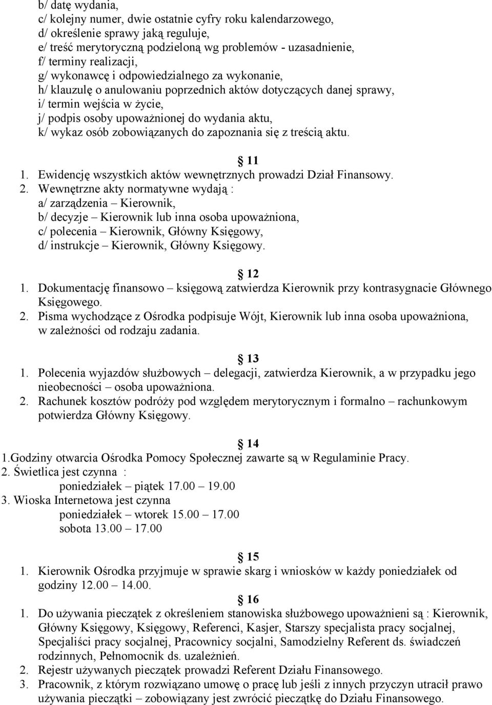 zobowiązanych do zapoznania się z treścią aktu. 11 1. Ewidencję wszystkich aktów wewnętrznych prowadzi Dział Finansowy. 2.