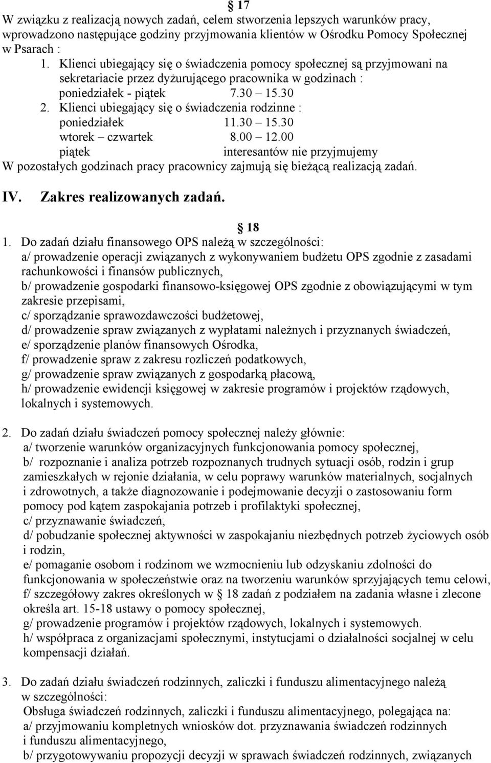 Klienci ubiegający się o świadczenia rodzinne : poniedziałek 11.30 15.30 wtorek czwartek 8.00 12.